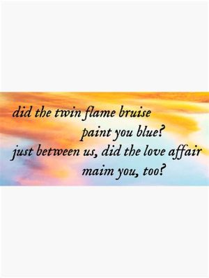 Did the twin flame bruise paint you blue, or was it the echo of a forgotten dream?